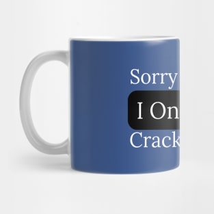 Sorry Princess I Only Date Crack Mug